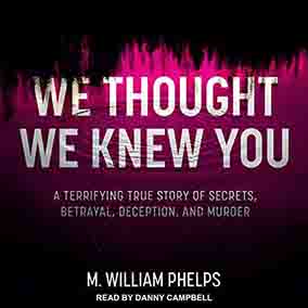Header Image for We Thought We Knew You a True Crime Audiobook By M. William Phelps.
