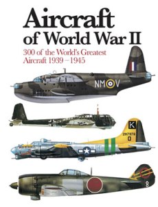 Aircraft of World War II: 300 of the World's Greatest Aircraft 1939-1945 by Chris Chant